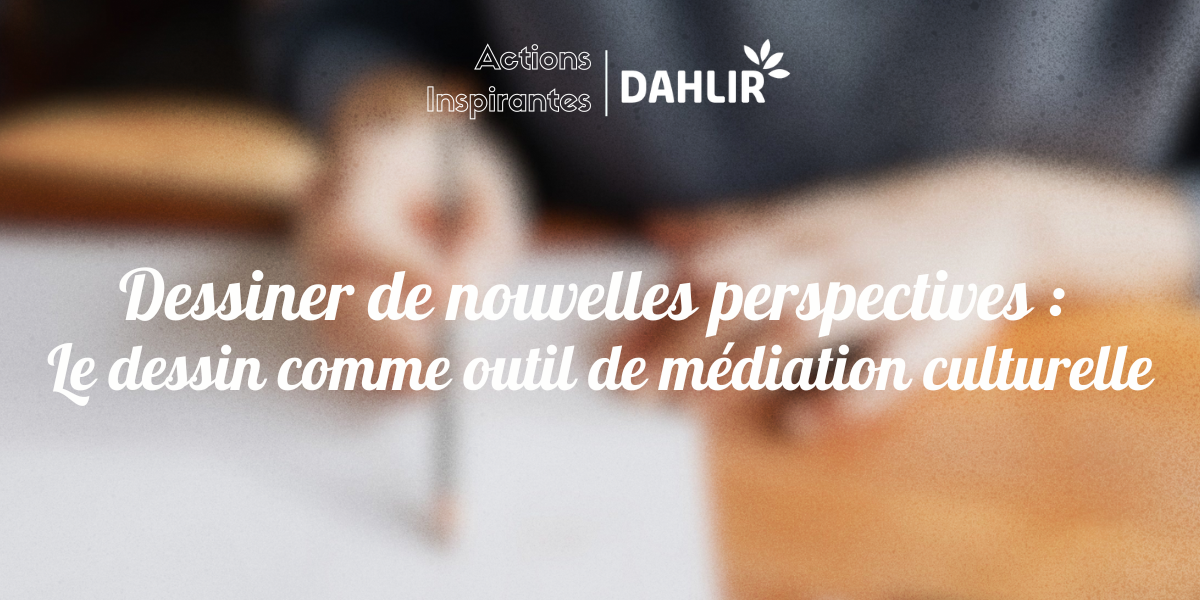 Dessiner de nouvelles perspectives : le dessin comme outil de médiation culturelle