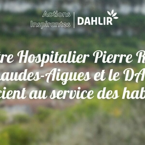 Le Centre Hospitalier Pierre Raynal de Chaudes-Aigues et le DAHLIR s’associent au service des habitants