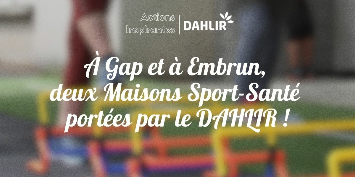 À Gap et à Embrun, deux Maisons Sport-Santé portées par le DAHLIR ! 