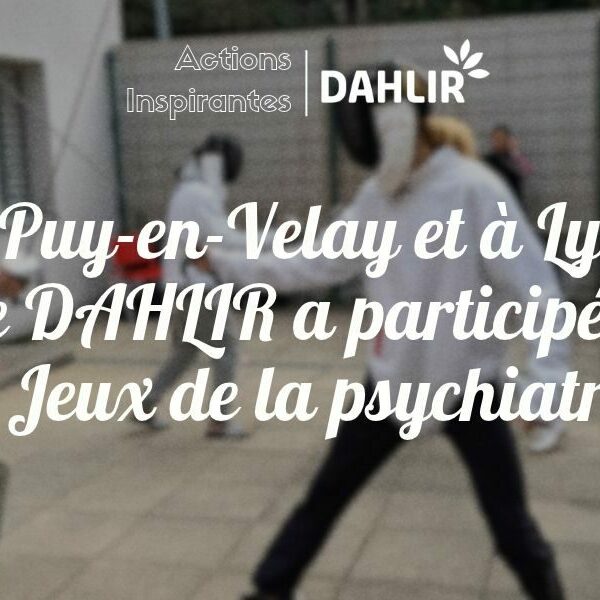 Au Puy-en-Velay et à Lyon, le DAHLIR a participé aux Jeux de la psychiatrie !